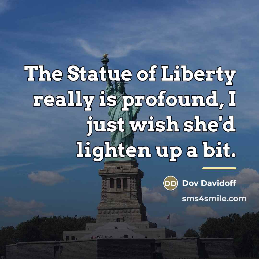 “The Statue of Liberty really is profound, I just wish…” quote by Dov Davidoff