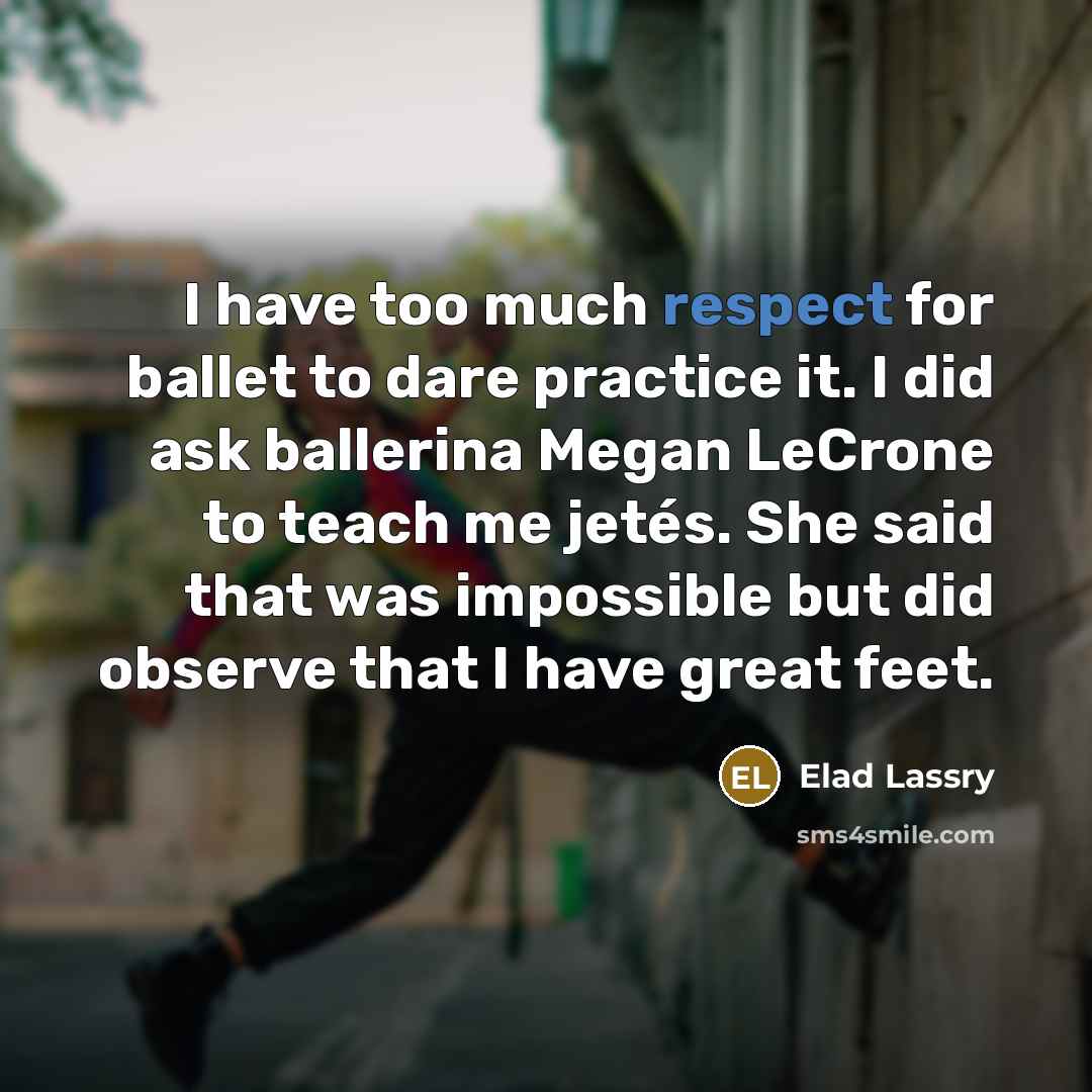 “I have too much respect for ballet to dare practice…” quote by Elad Lassry