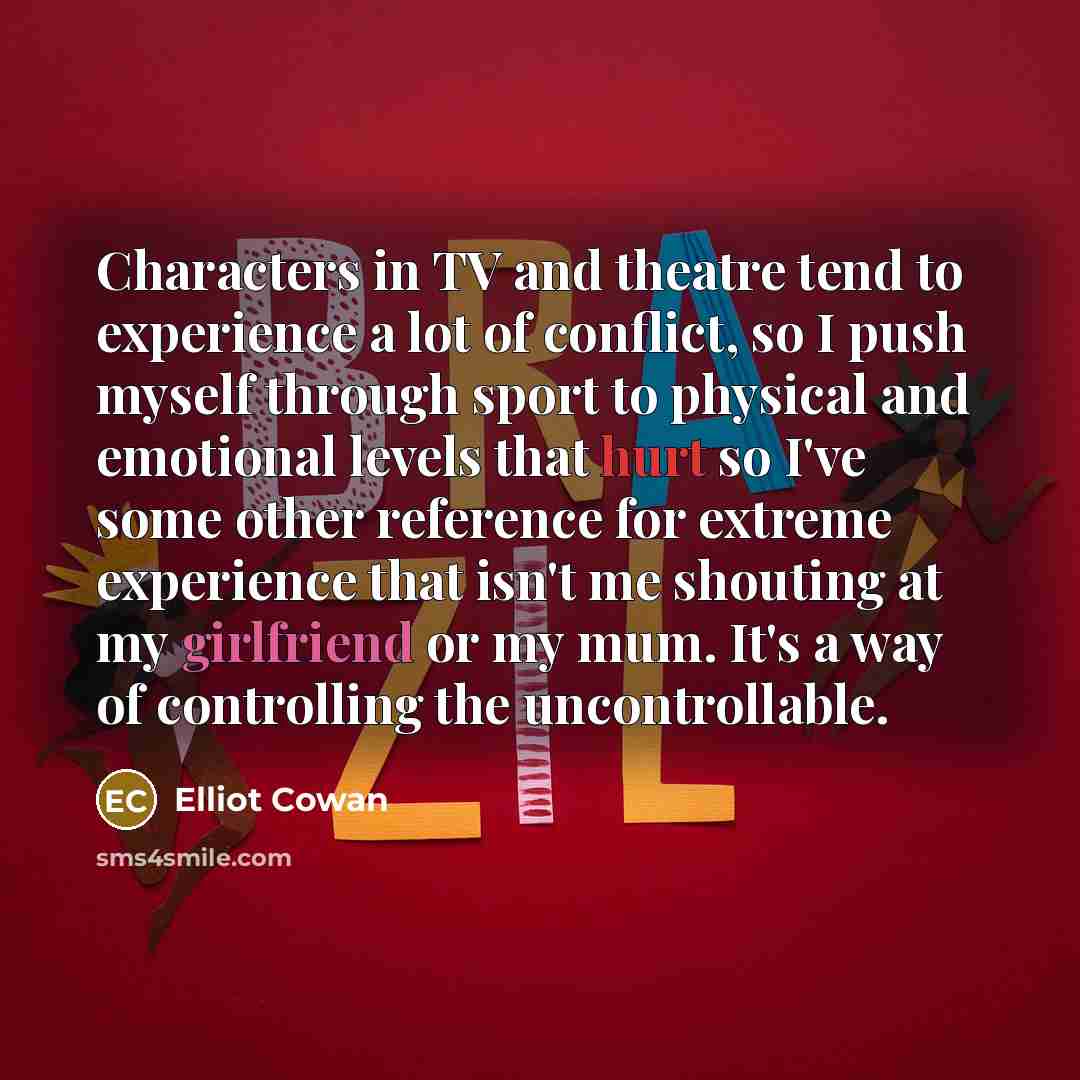 “Characters in TV and theatre tend to experience a lot…” quote by Elliot Cowan