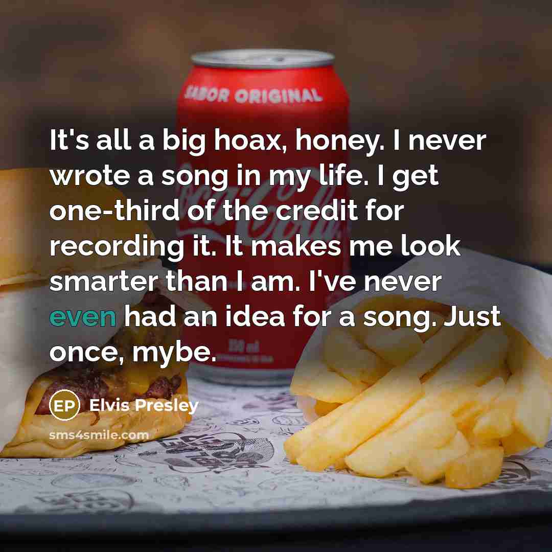 “It's all a big hoax, honey. I never wrote a…” quote by Elvis Presley