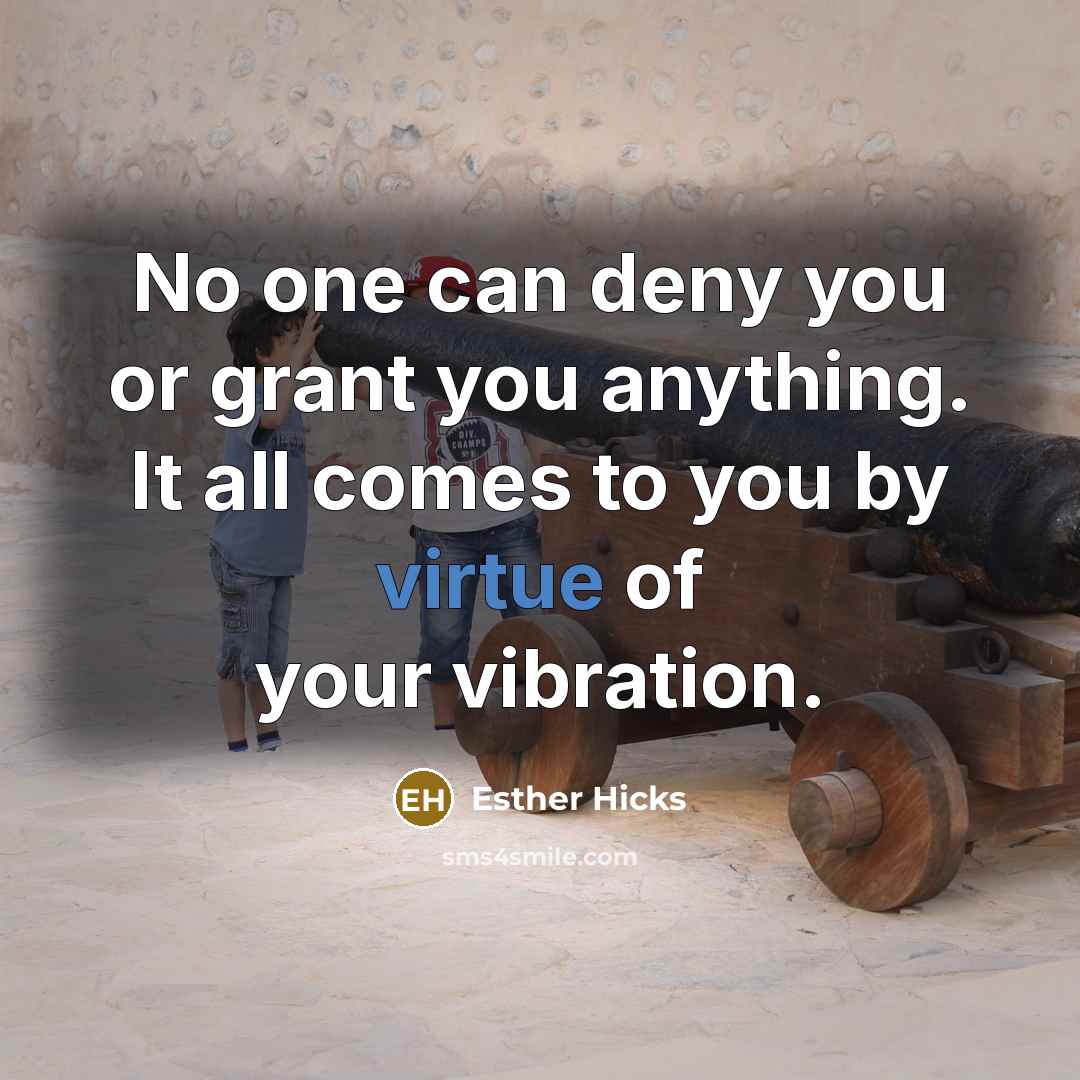 “No one can deny you or grant you anything. It…” quote by Esther Hicks