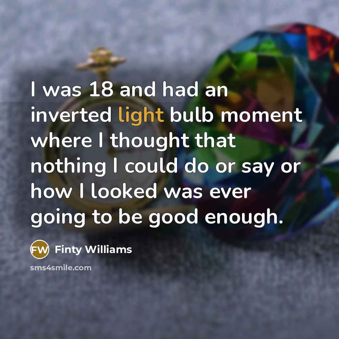 “I was 18 and had an inverted light bulb moment…” quote by Finty Williams