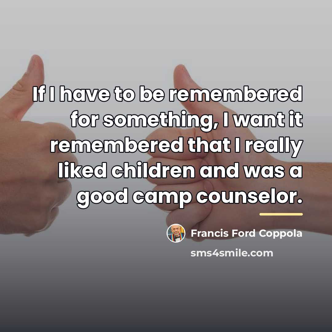 “If I have to be remembered for something, I want…” quote by Francis Ford Coppola