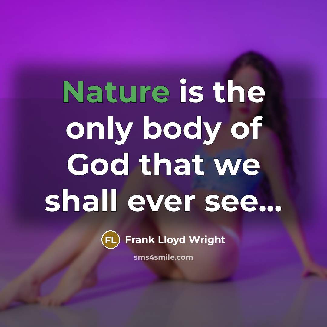 “Nature is the only body of God that we shall…” quote by Frank Lloyd Wright