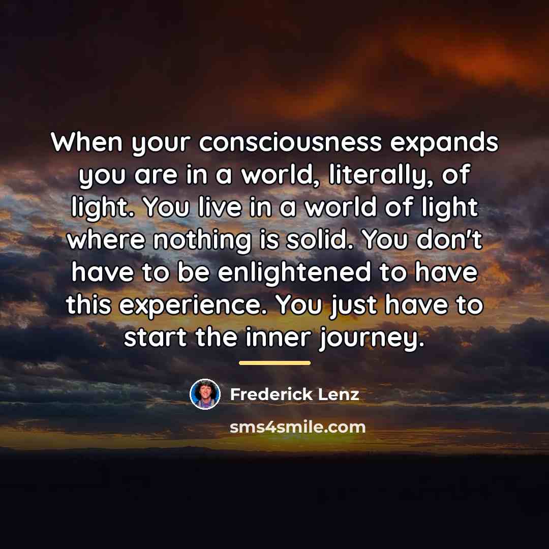 “When your consciousness expands you are in a world, literally,…” quote by Frederick Lenz