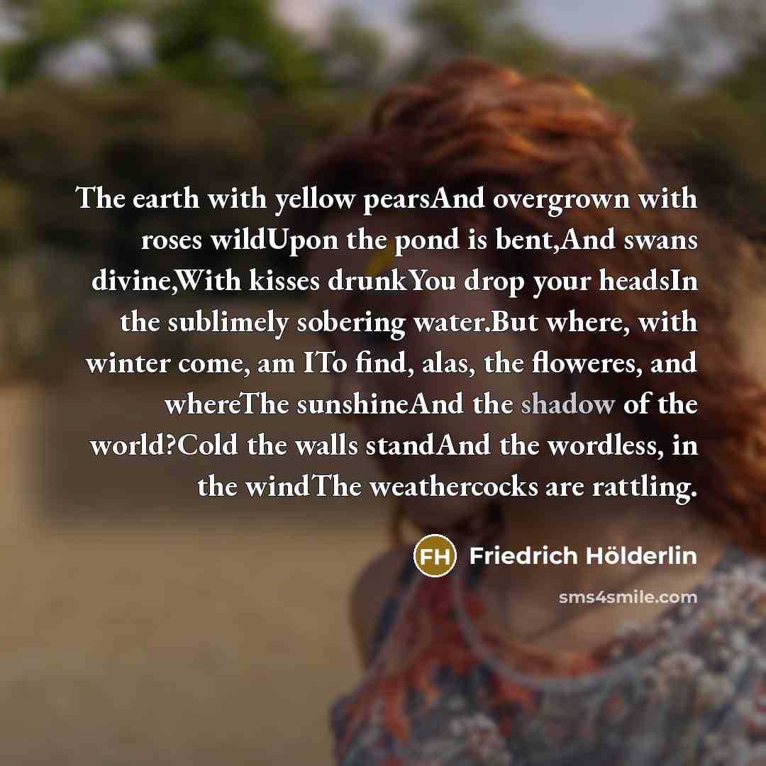 “The earth with yellow pearsAnd overgrown with roses wildUpon the…” quote by Friedrich Holderlin