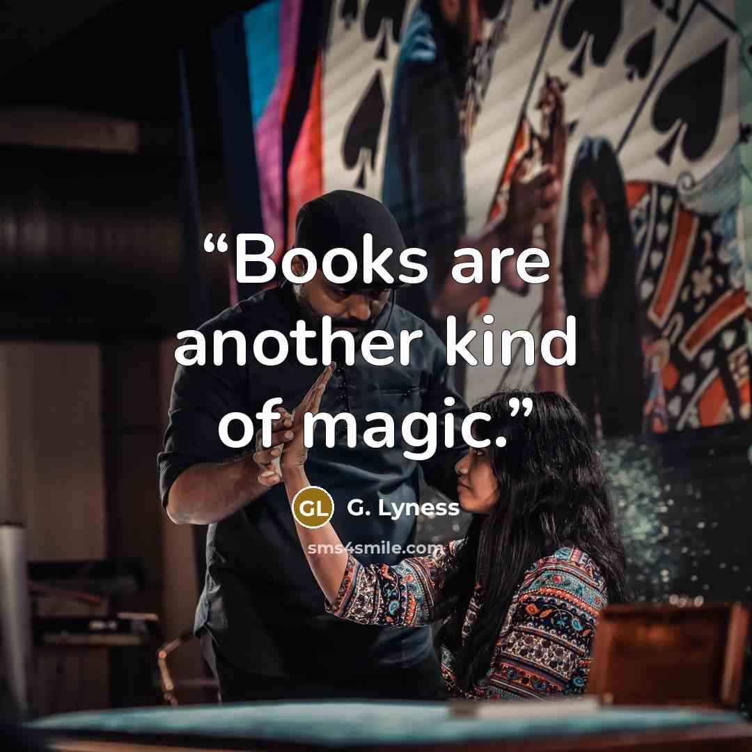 “Books are another kind of magic.” quote by G. Lyness