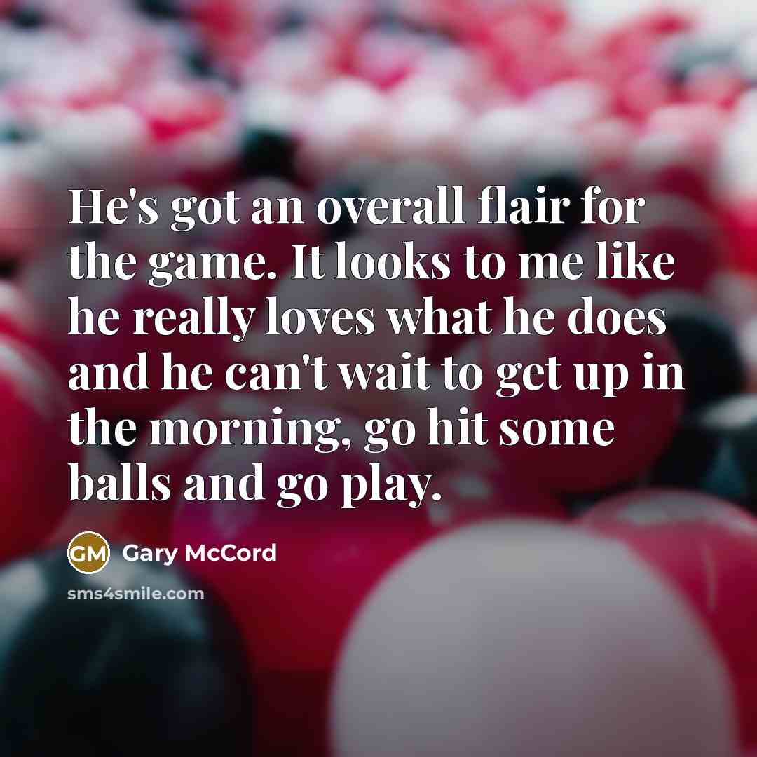 “He's got an overall flair for the game. It looks…” quote by Gary McCord