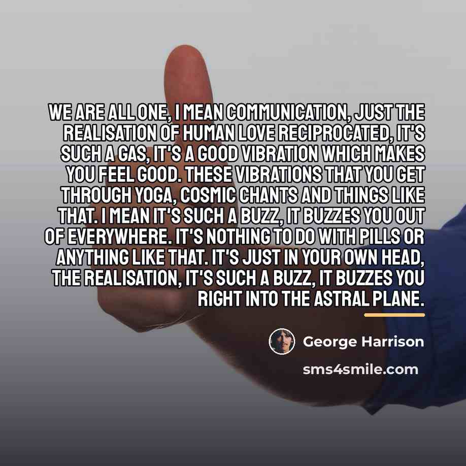 “We are all one, I mean communication, just the realisation…” quote by George Harrison