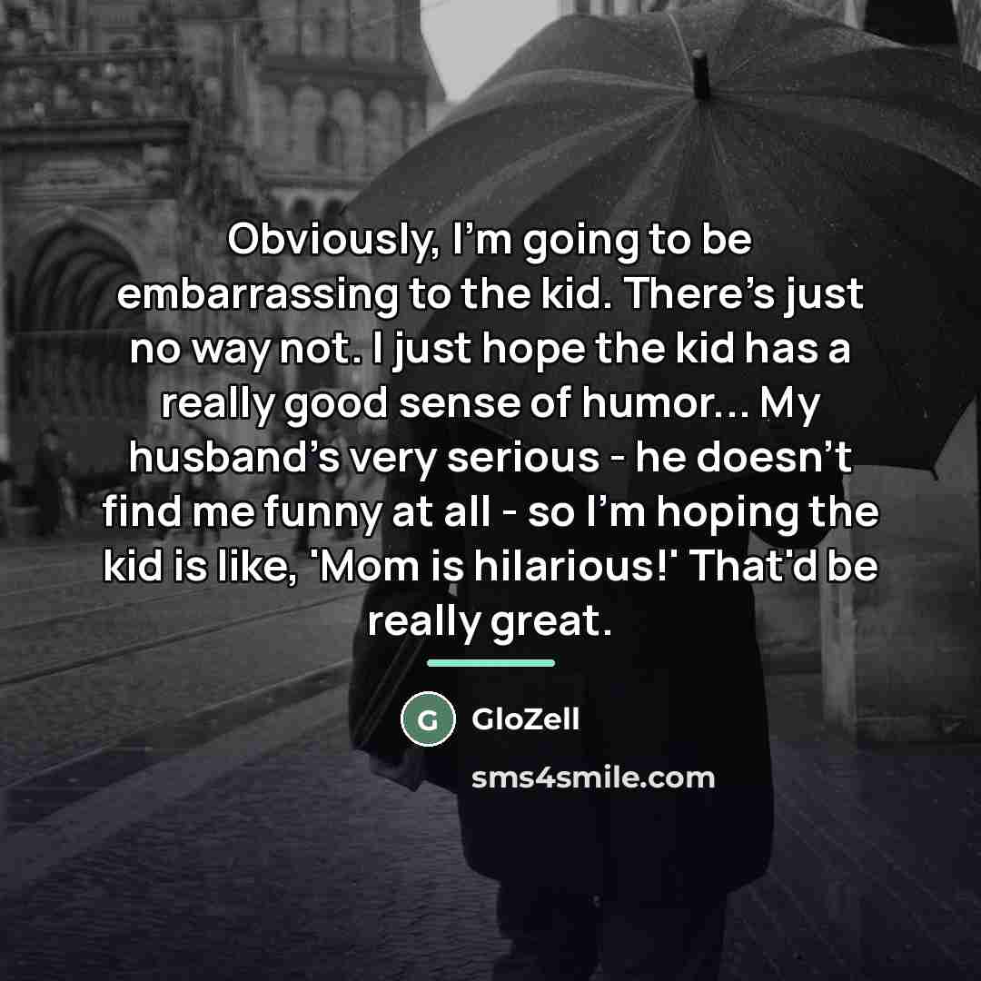 “Obviously, I'm going to be embarrassing to the kid. There's…” quote by GloZell