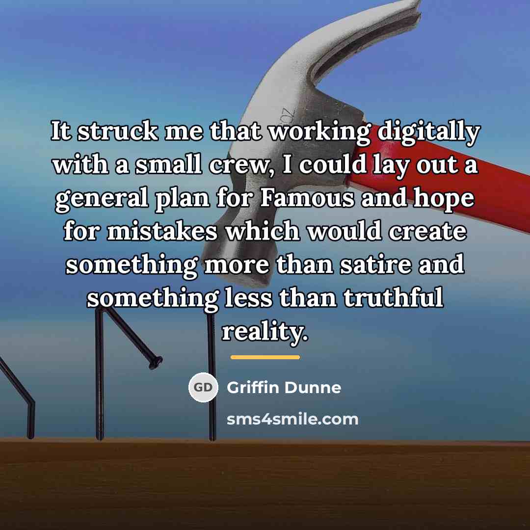 “It struck me that working digitally with a small crew,…” quote by Griffin Dunne