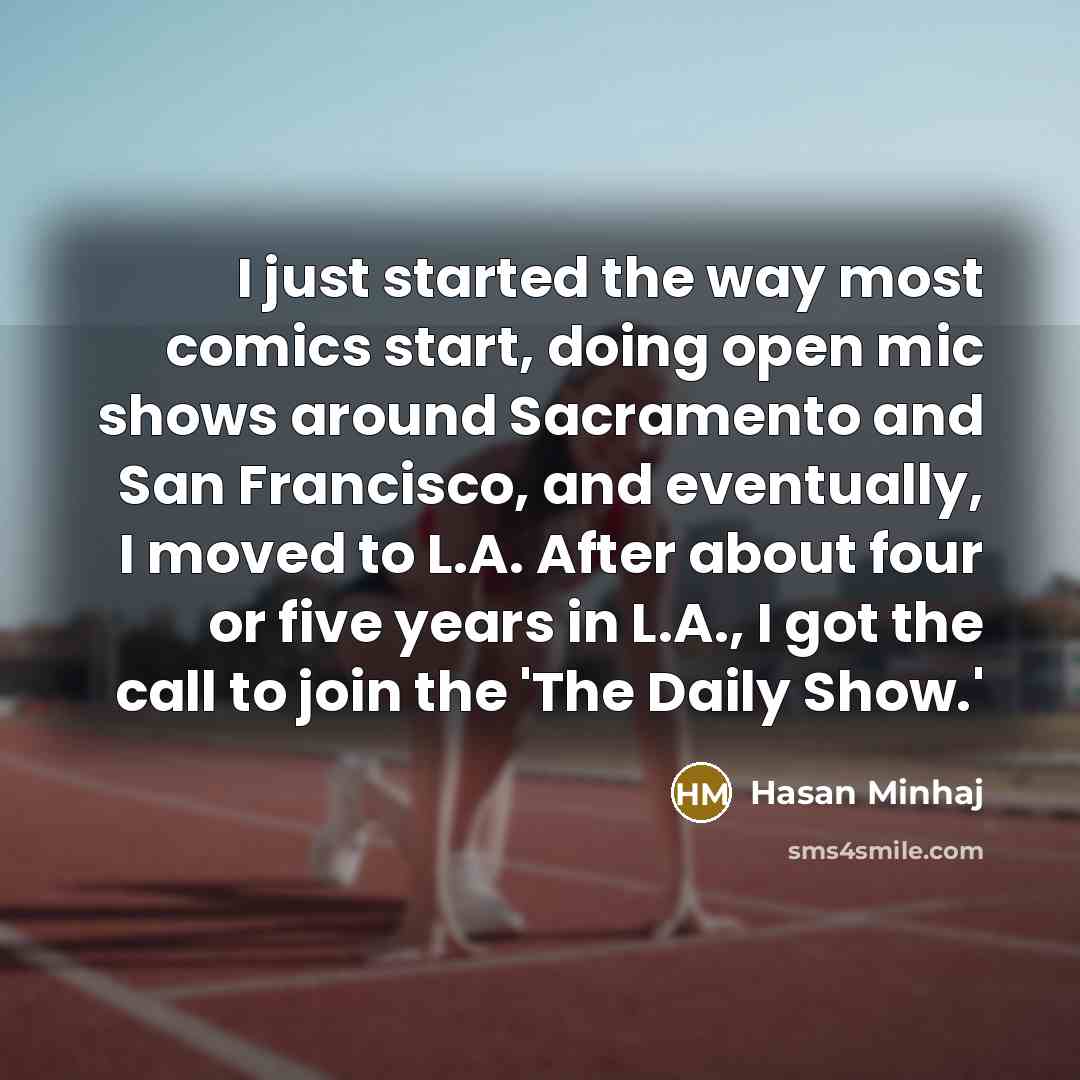 “I just started the way most comics start, doing open…” quote by Hasan Minhaj