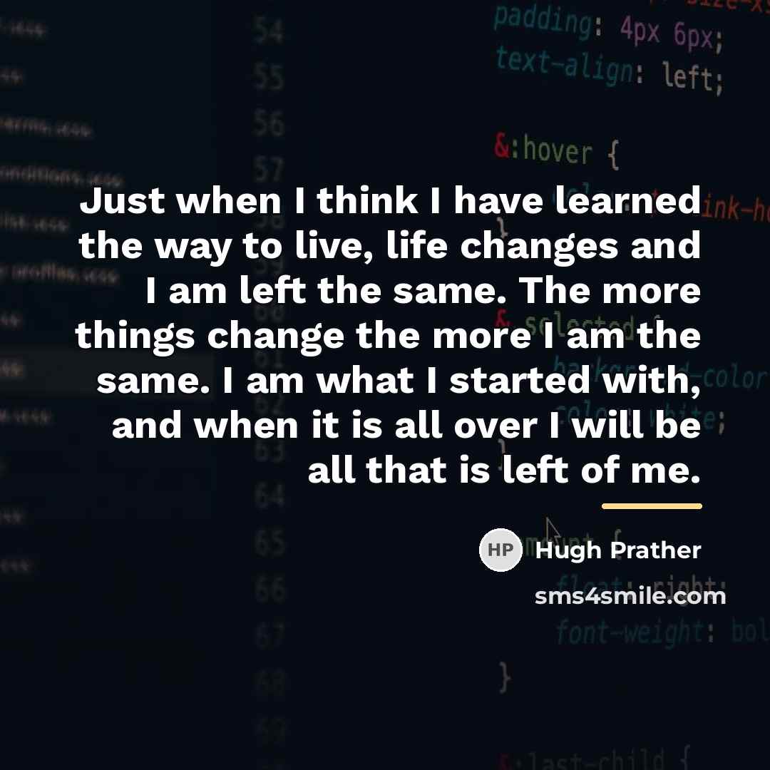 “Just when I think I have learned the way to…” quote by Hugh Prather