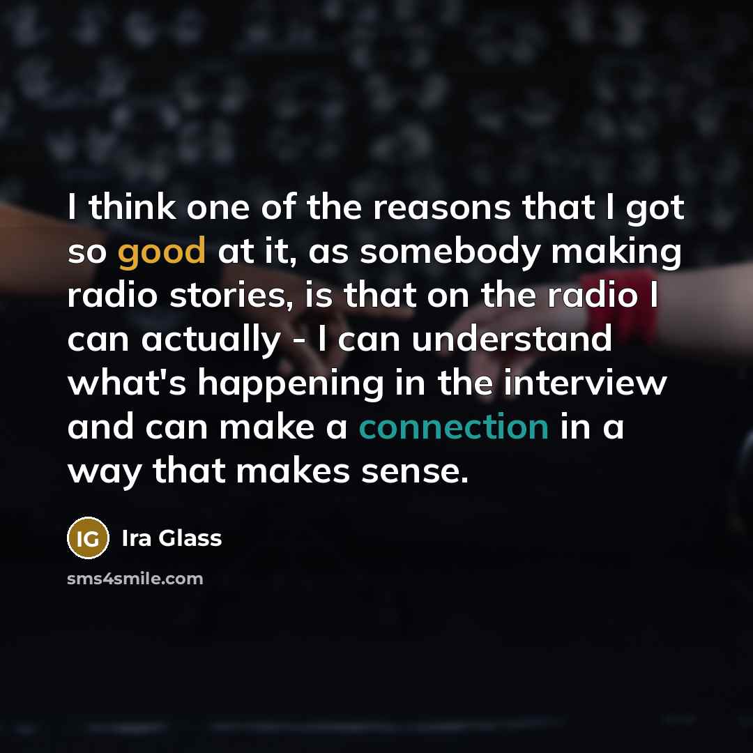 “I think one of the reasons that I got so…” quote by Ira Glass