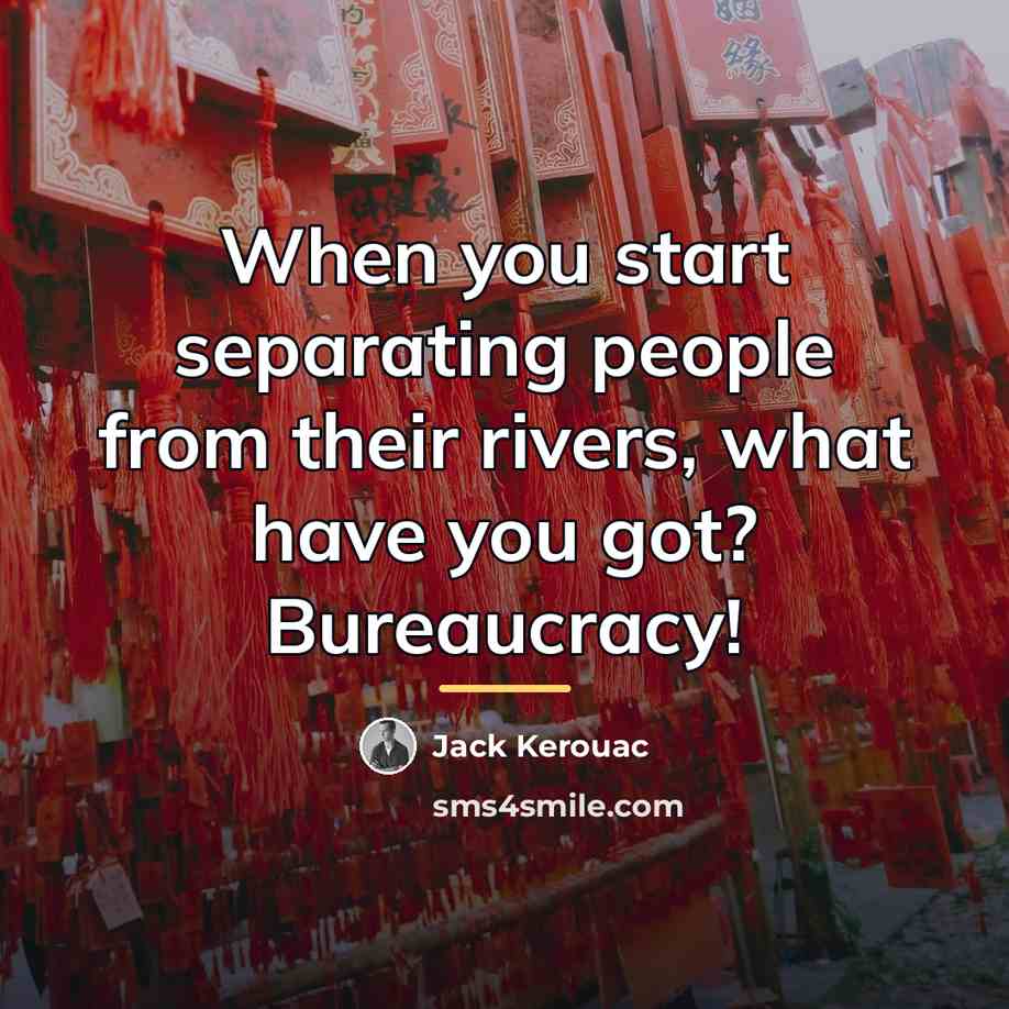 “When you start separating people from their rivers, what have…” quote by Jack Kerouac