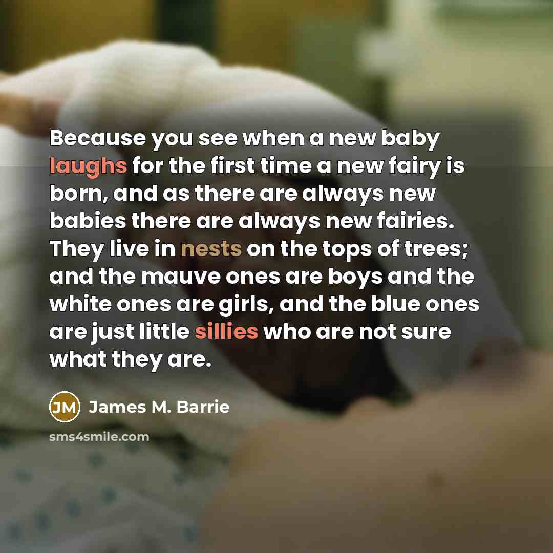 “Because you see when a new baby laughs for the…” quote by James M. Barrie
