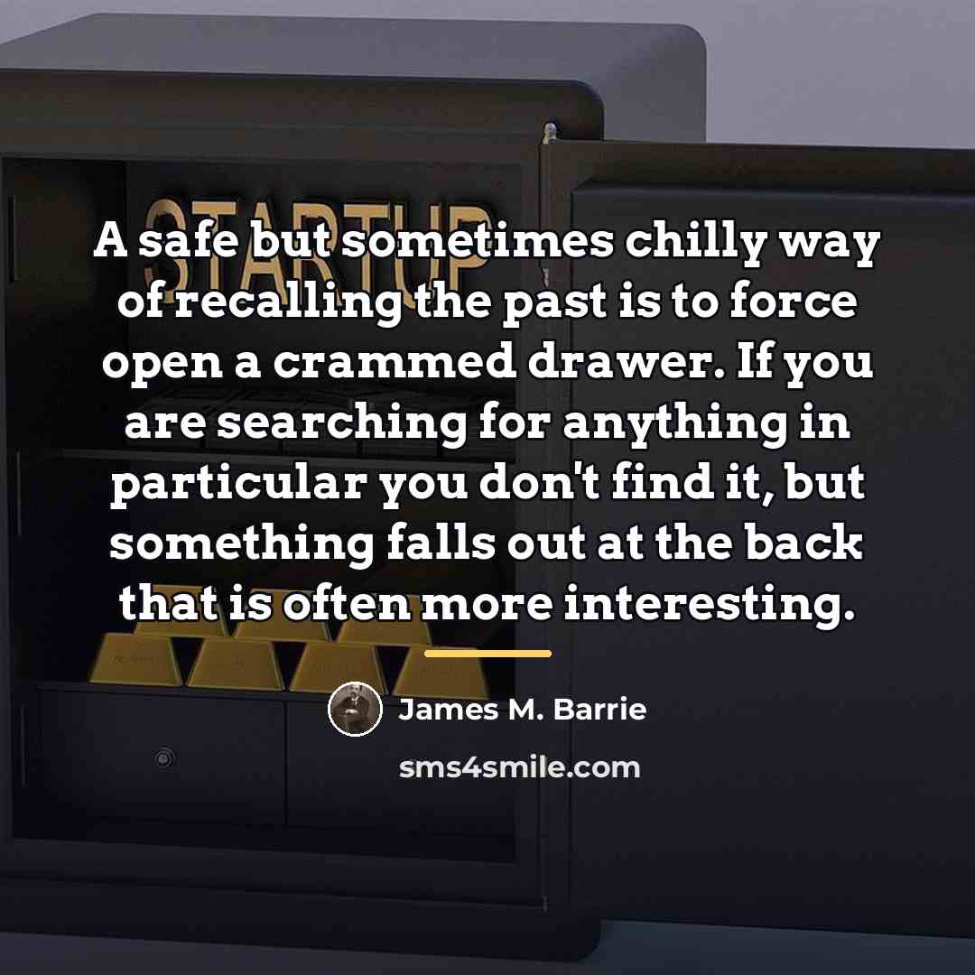 “A safe but sometimes chilly way of recalling the past…” quote by James M. Barrie