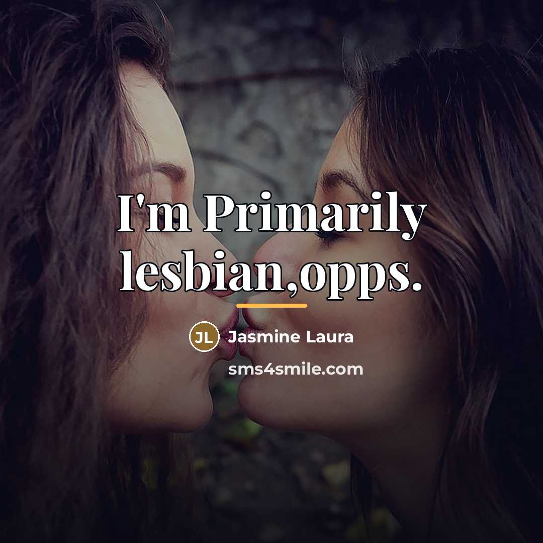 “I'm Primarily lesbian,opps.…” quote by Jasmine Laura