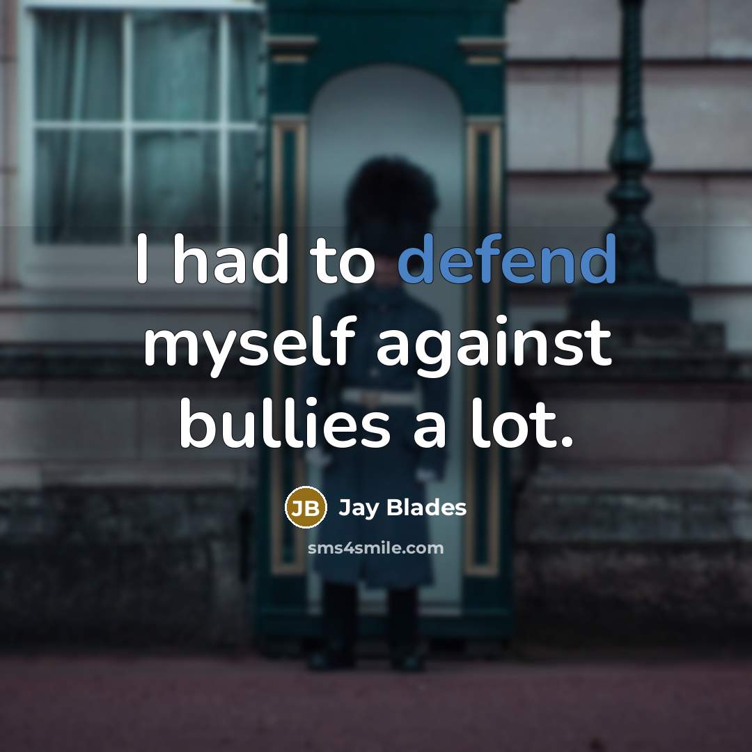 “I had to defend myself against bullies a lot.…” quote by Jay Blades
