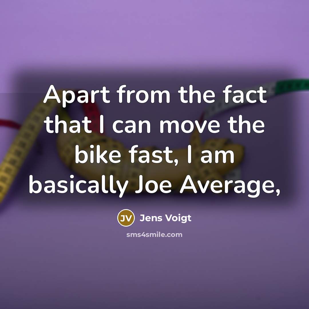 “Apart from the fact that I can move the bike…” quote by Jens Voigt