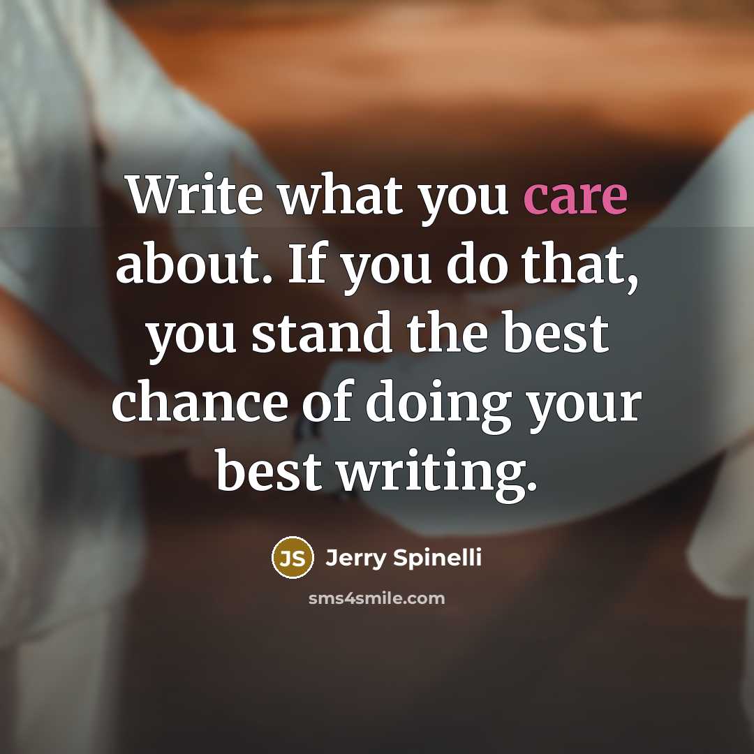 “Write what you care about. If you do that, you…” quote by Jerry Spinelli