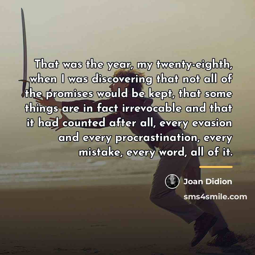 “That was the year, my twenty-eighth, when I was discovering…” quote by Joan Didion
