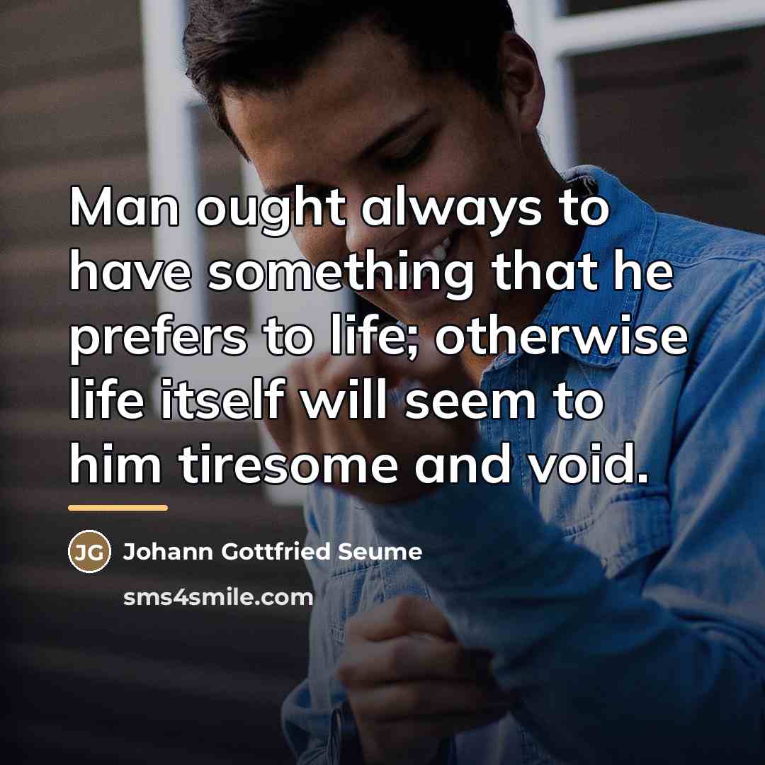 “Man ought always to have something that he prefers to…” quote by Johann Gottfried Seume