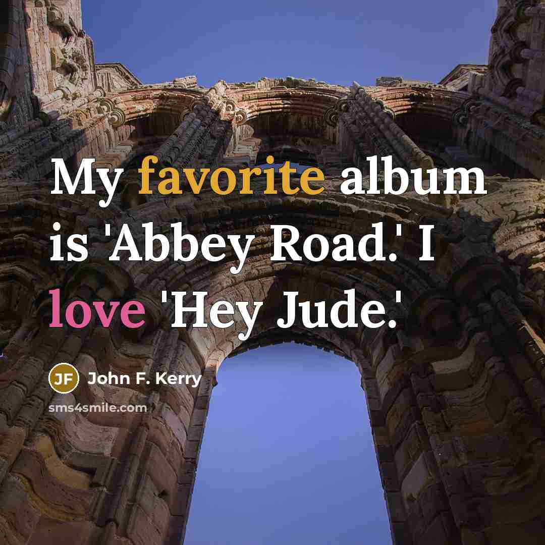 “My favorite album is 'Abbey Road.' I love 'Hey Jude.'…” quote by John F. Kerry