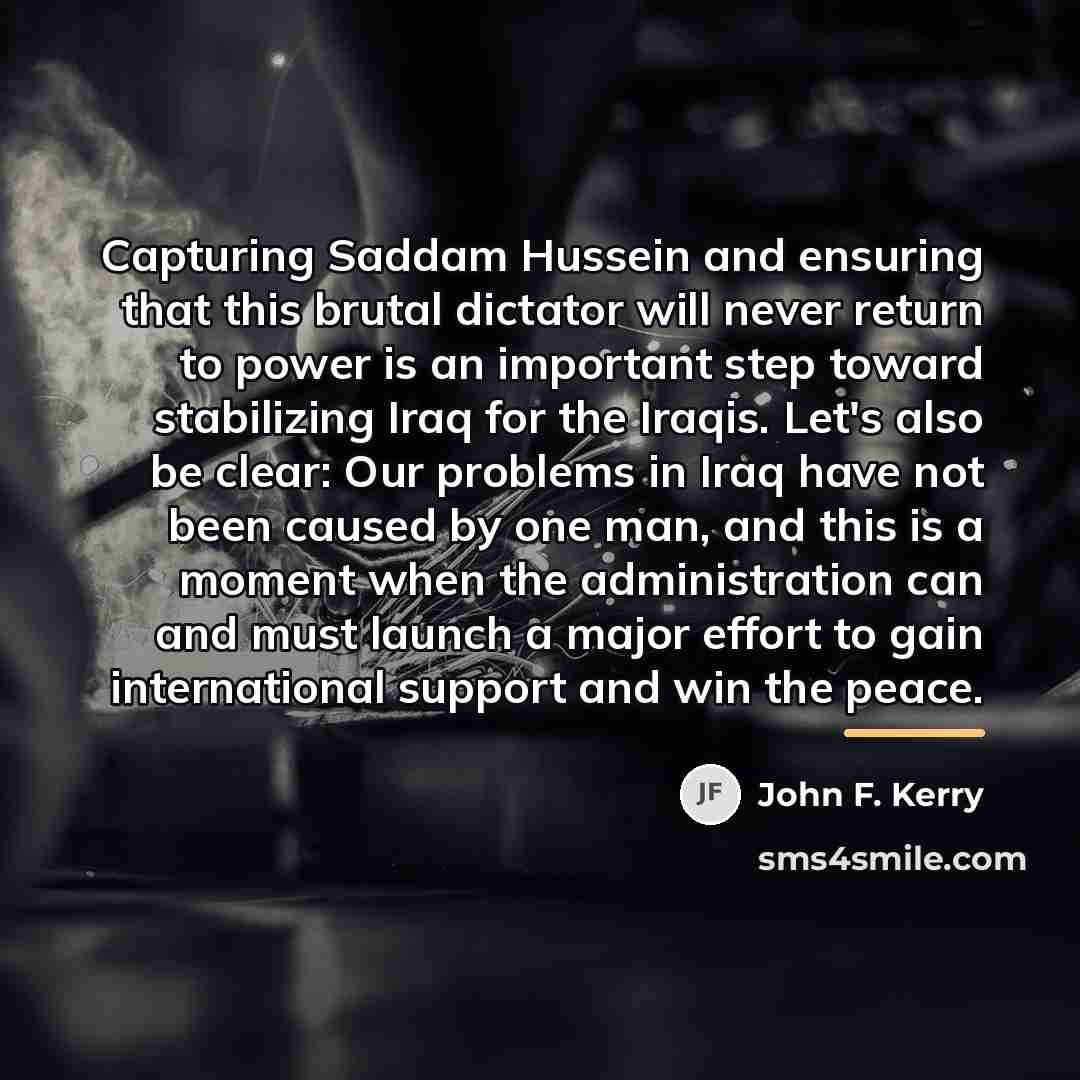 “Capturing Saddam Hussein and ensuring that this brutal dictator will…” quote by John F. Kerry