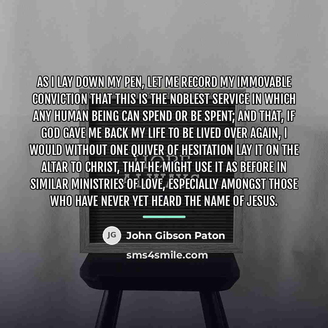 “As I lay down my pen, let me record my…” quote by John Gibson Paton