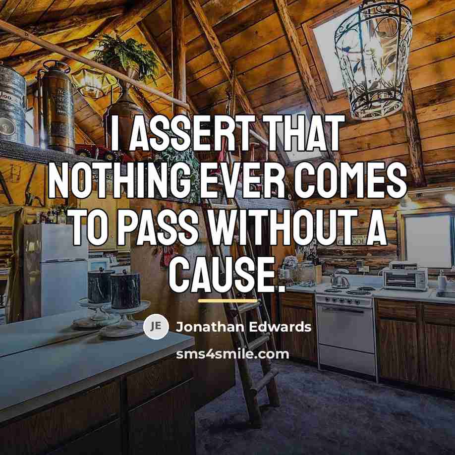 “I assert that nothing ever comes to pass without a…” quote by Jonathan Edwards