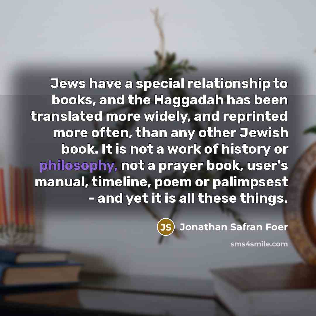“Jews have a special relationship to books, and the Haggadah…” quote by Jonathan Safran Foer