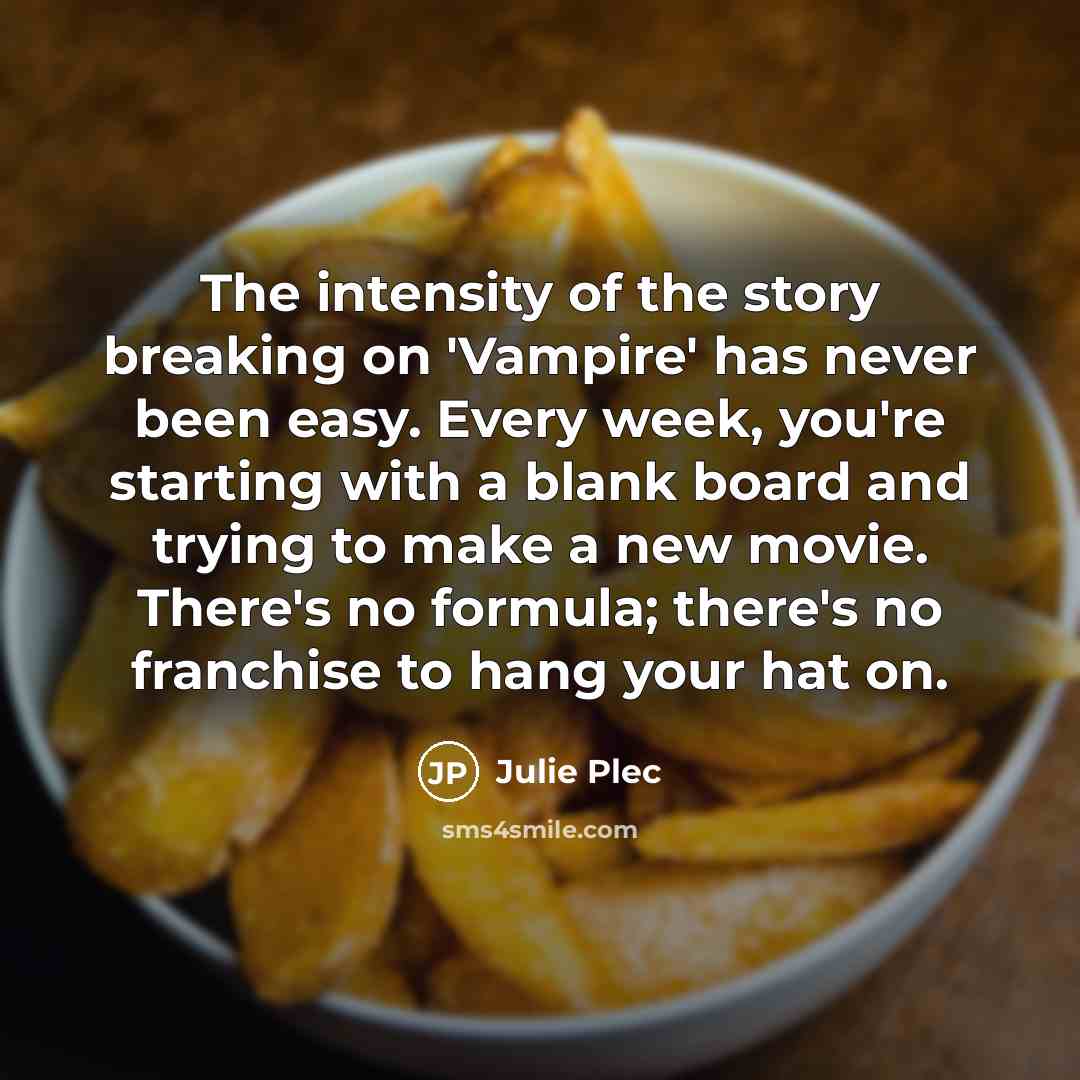 “The intensity of the story breaking on 'Vampire' has never…” quote by Julie Plec
