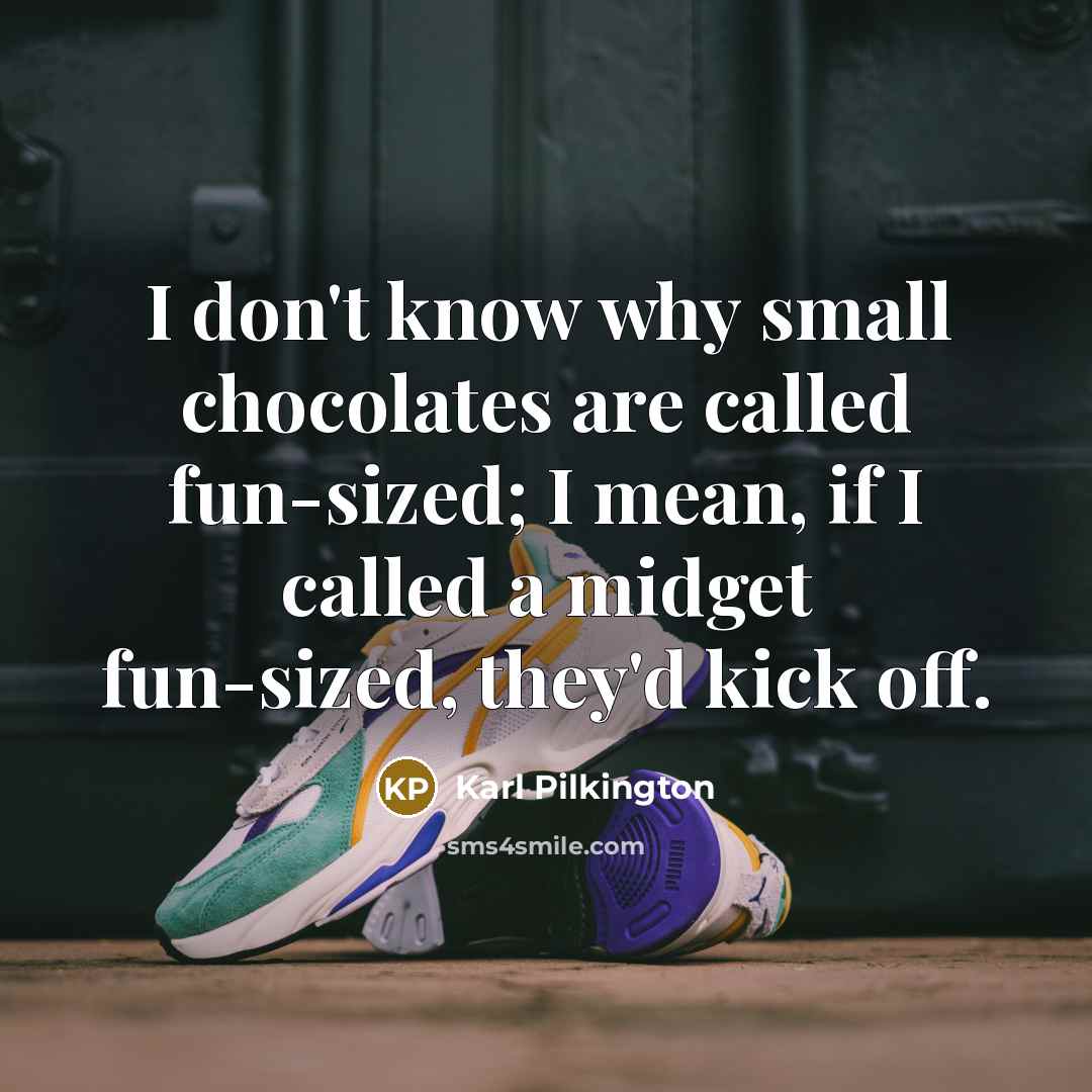 “I don't know why small chocolates are called fun-sized; I…” quote by Karl Pilkington