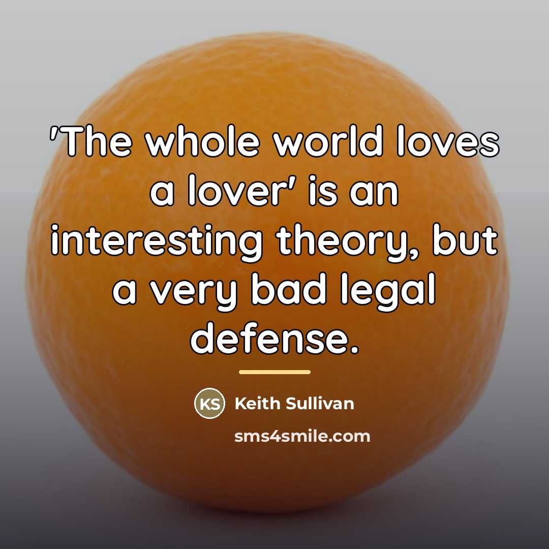 “'The whole world loves a lover' is an interesting theory,…” quote by Keith Sullivan