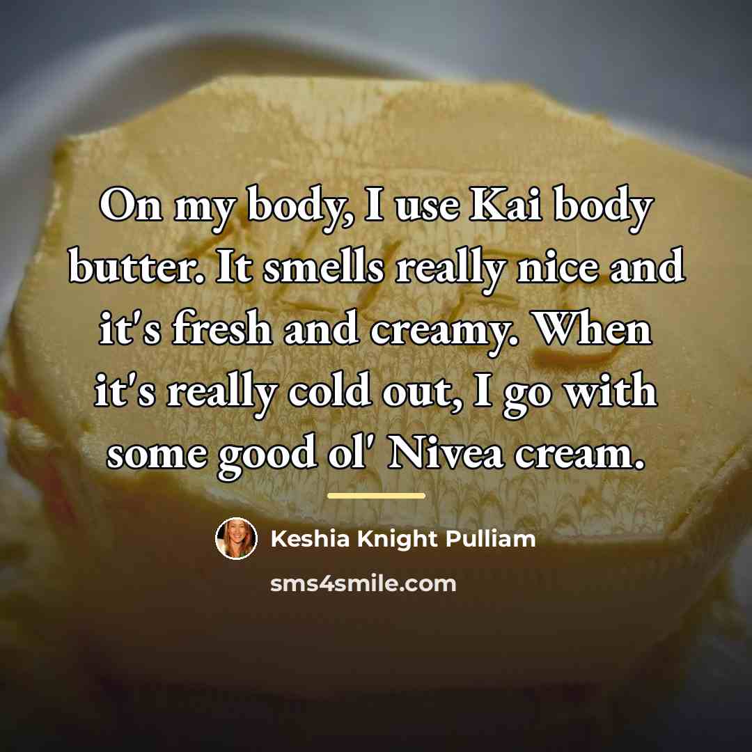 “On my body, I use Kai body butter. It smells…” quote by Keshia Knight Pulliam