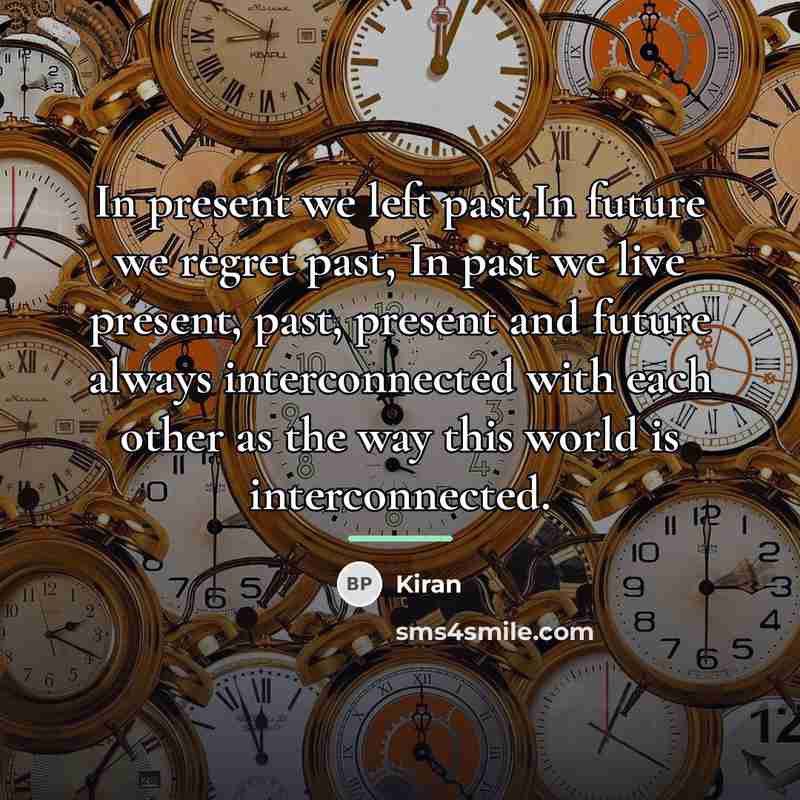 “In present we left past,In future we regret past, In…” quote by Kiran