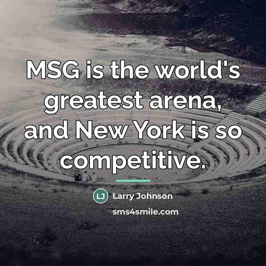 “MSG is the world's greatest arena, and New York is…” quote by Larry Johnson