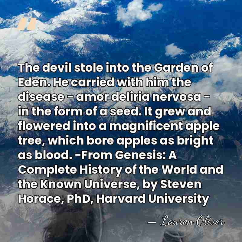 The devil stole into the Garden of Eden. He carried with him&hellip; - Lauren Oliver