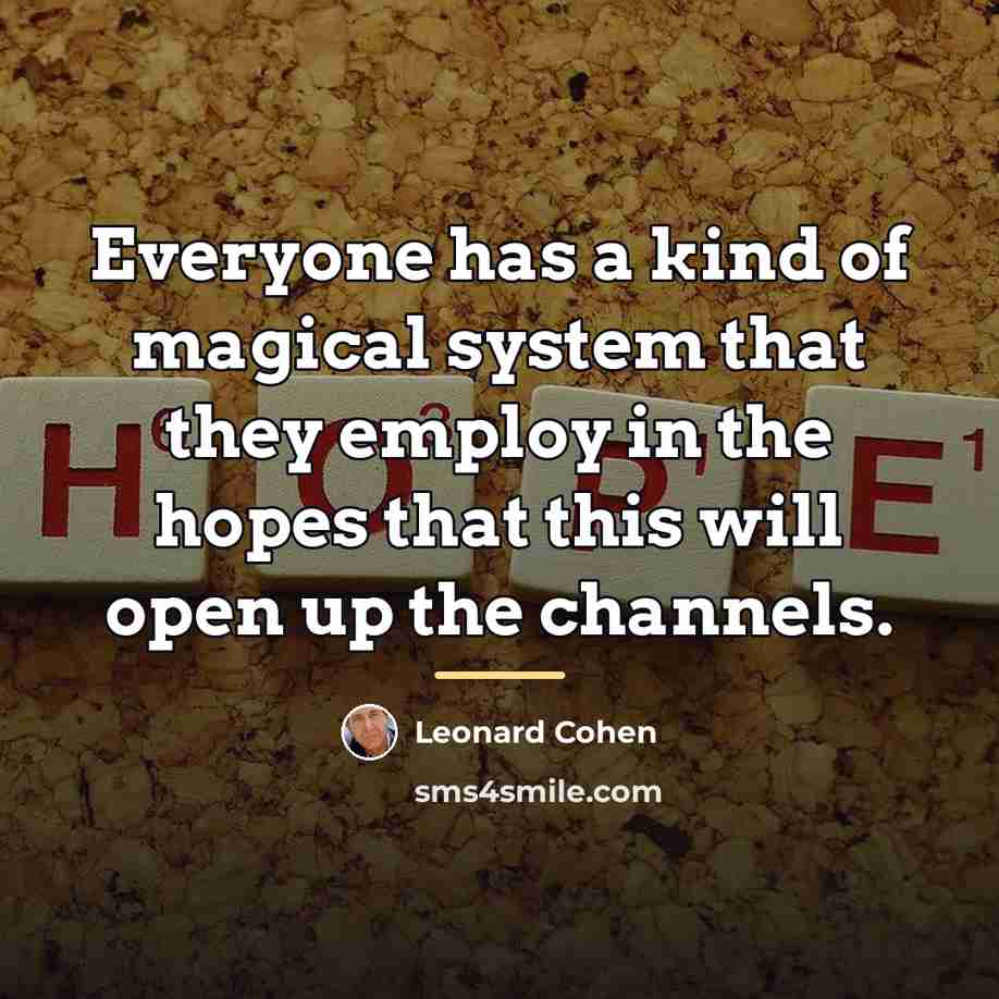 “Everyone has a kind of magical system that they employ…” quote by Leonard Cohen