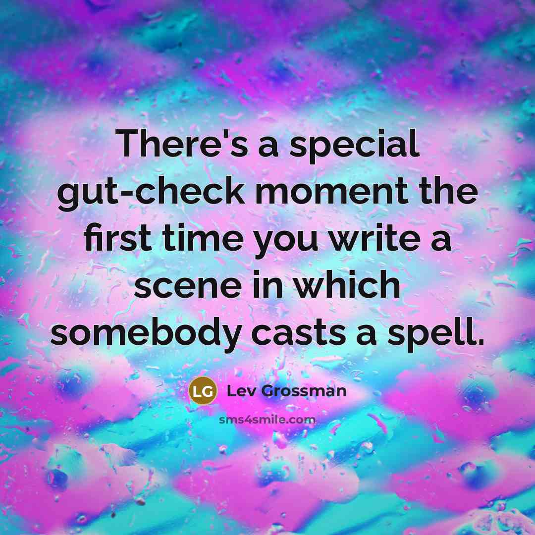 “There's a special gut-check moment the first time you write…” quote by Lev Grossman