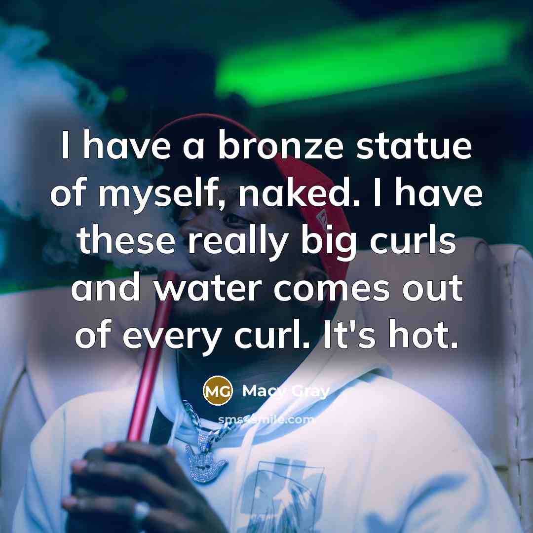 “I have a bronze statue of myself, naked. I have…” quote by Macy Gray