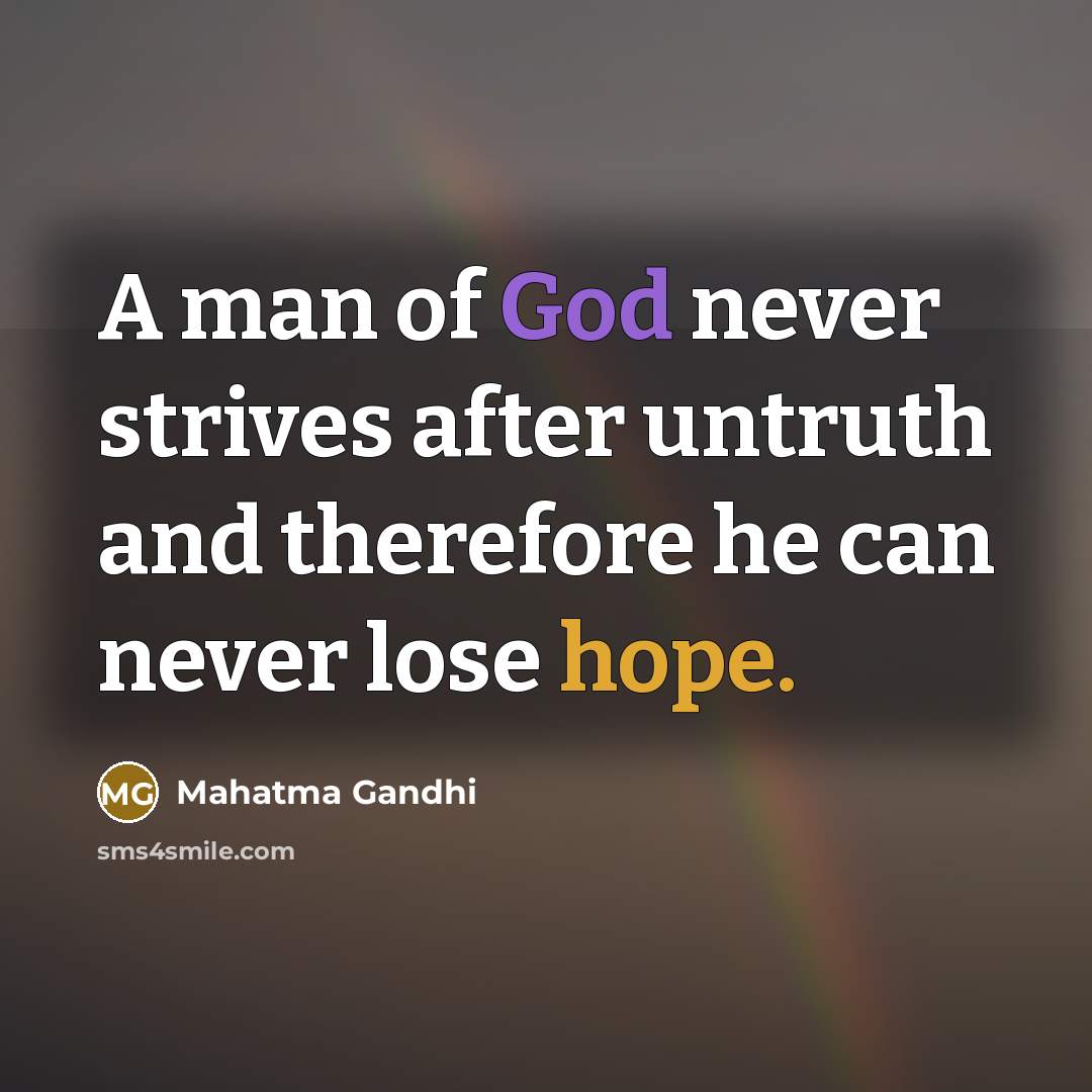“A man of God never strives after untruth and therefore…” quote by Mahatma Gandhi