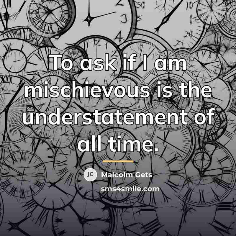 “To ask if I am mischievous is the understatement of…” quote by Malcolm Gets