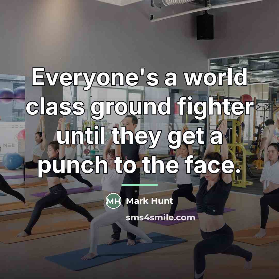 “Everyone's a world class ground fighter until they get a…” quote by Mark Hunt