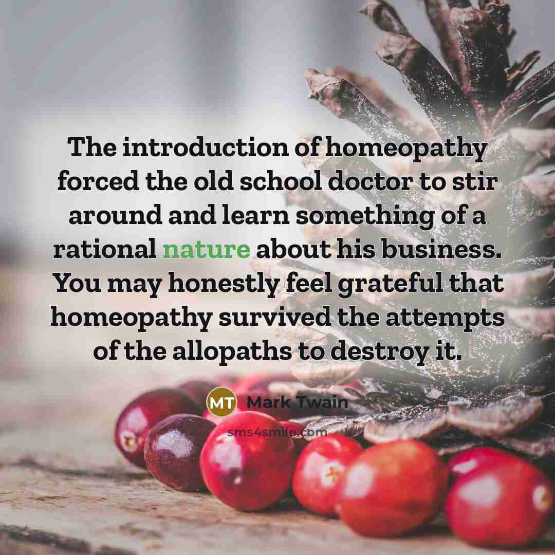 “The introduction of homeopathy forced the old school doctor to…” quote by Mark Twain