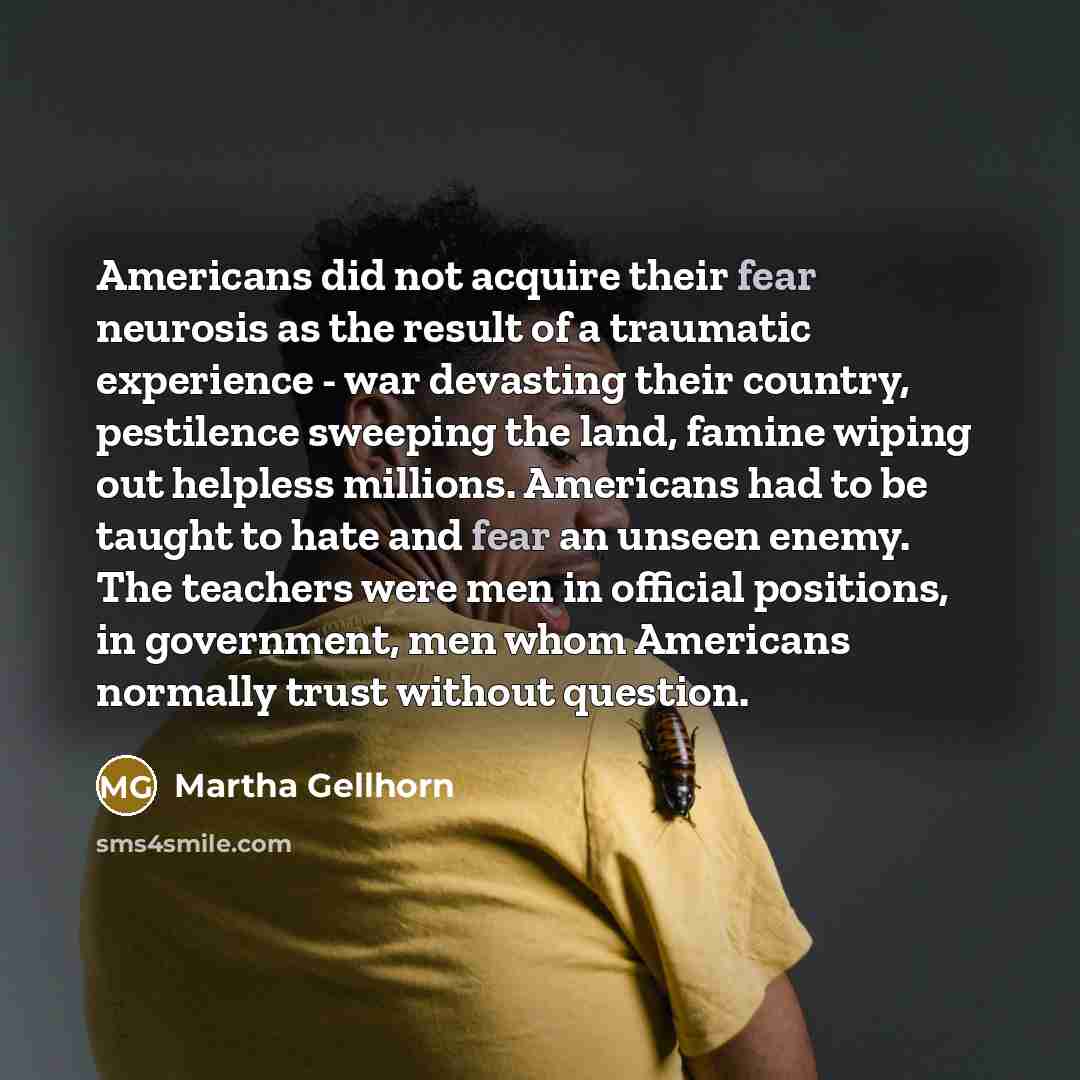 “Americans did not acquire their fear neurosis as the result…” quote by Martha Gellhorn