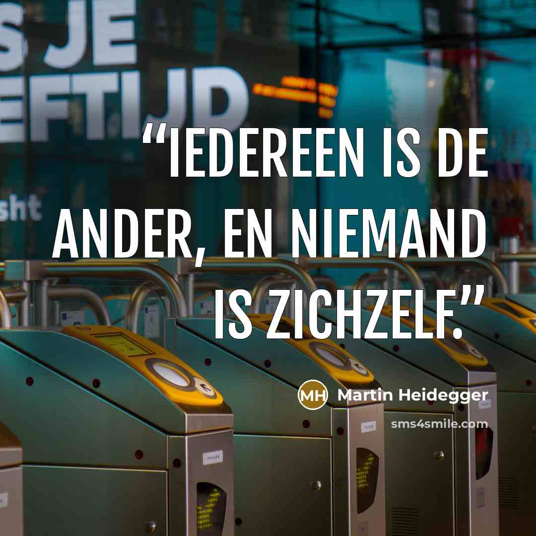“Iedereen is de ander, en niemand is zichzelf.” quote by Martin Heidegger