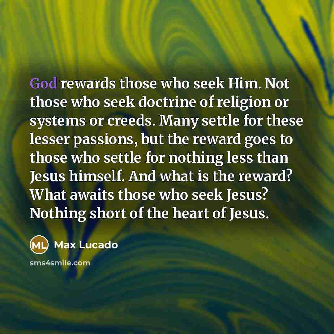 “God rewards those who seek Him. Not those who seek…” quote by Max Lucado