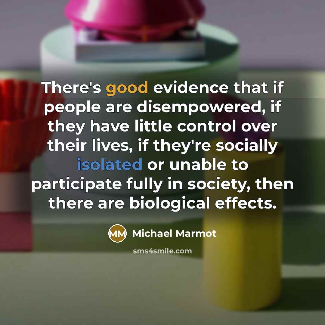 “There's good evidence that if people are disempowered, if they…” quote by Michael Marmot